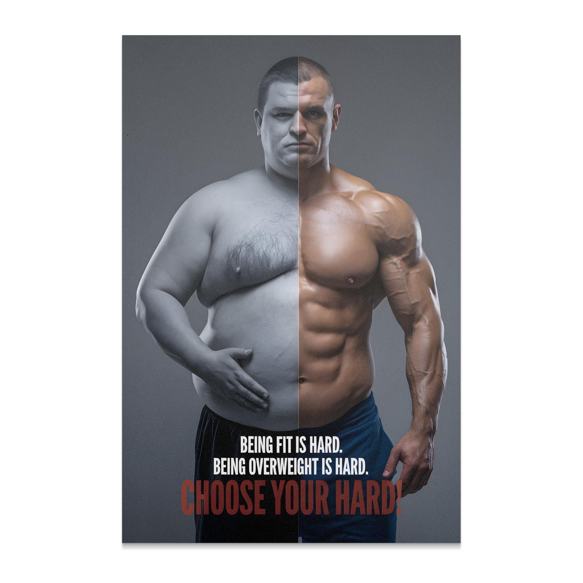 Split image of overweight man and muscular man, text "BEING FIT IS HARD. BEING OVERWEIGHT IS HARD. CHOOSE YOUR HARD."