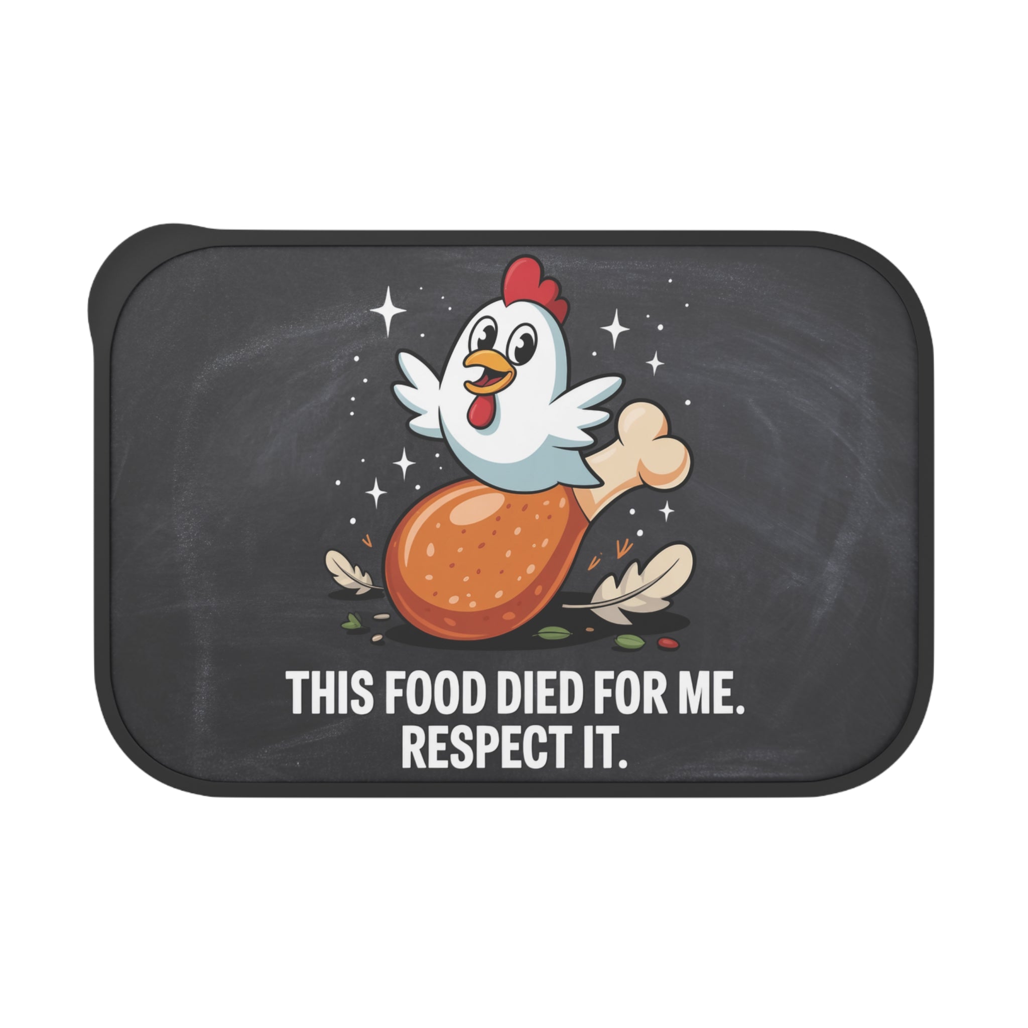 Cartoon chicken leg with text "THIS FOOD DIED FOR ME. RESPECT IT."