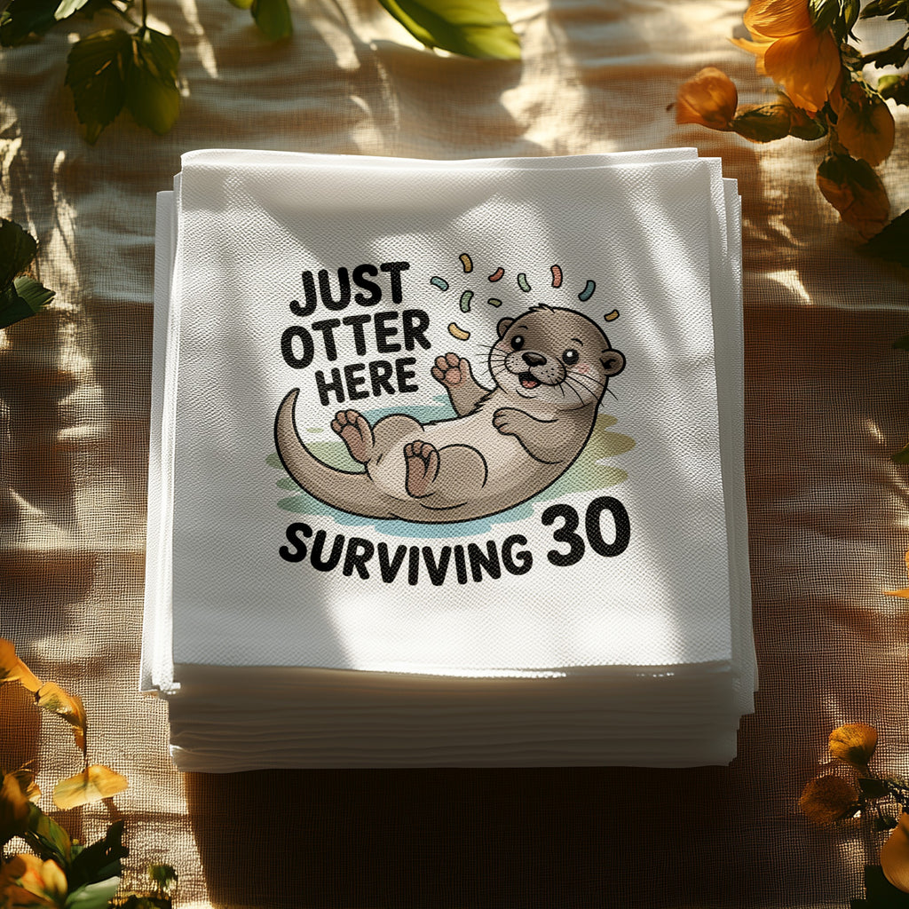 Stack of napkins with a cartoon otter saying "Just Otter Here Surviving 30".