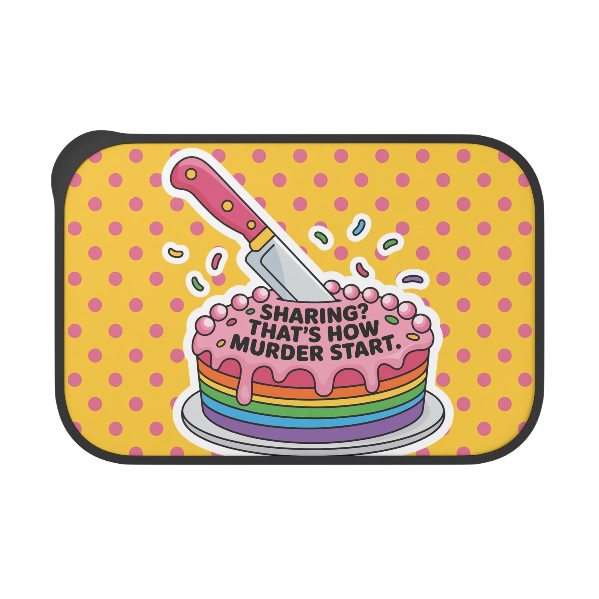 Cake with knife and rainbow frosting, text "SHARING? THAT'S HOW MURDER START."