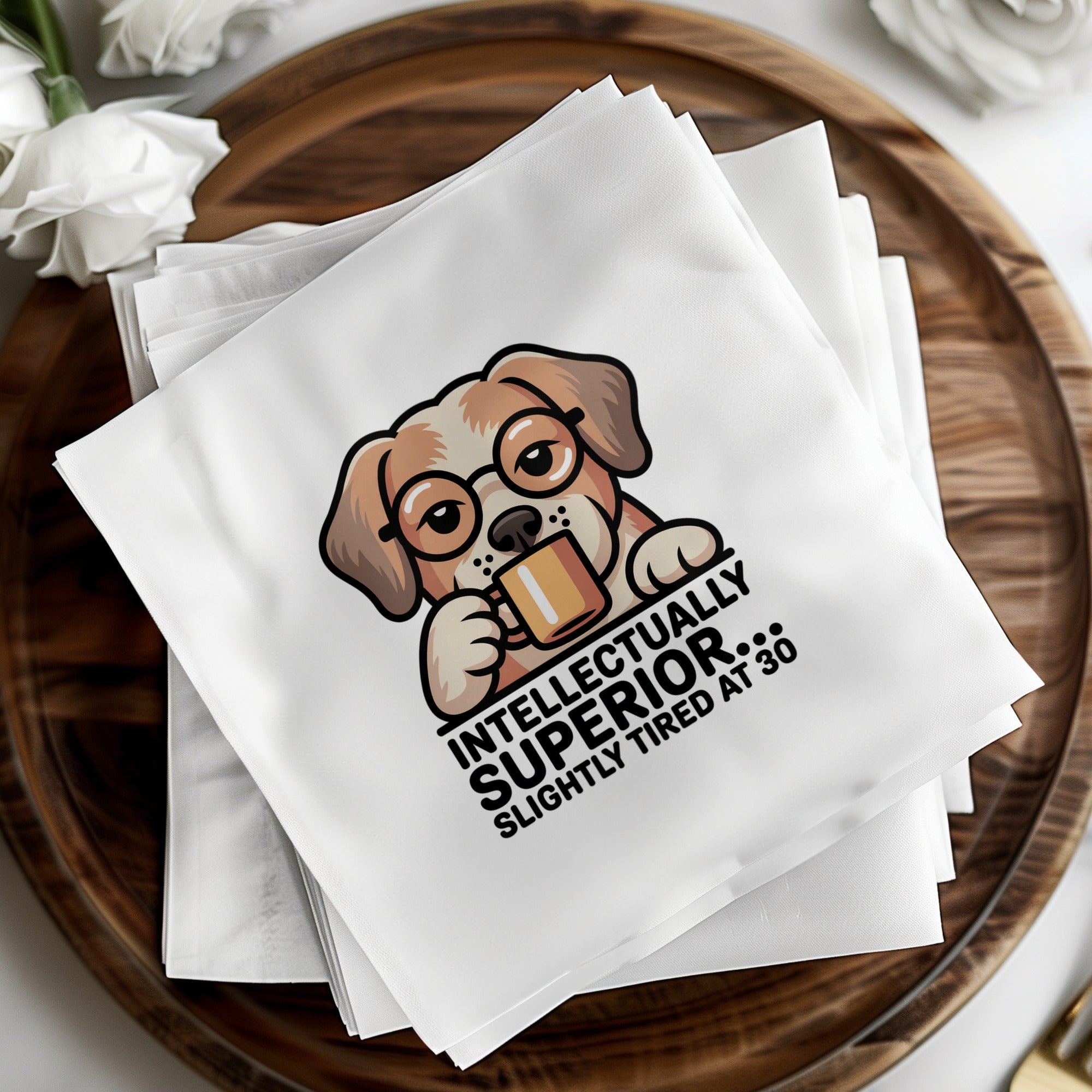 Napkin with cartoon dog wearing glasses drinking coffee, "Intellecutally Superior... Slightly Tired at 30."