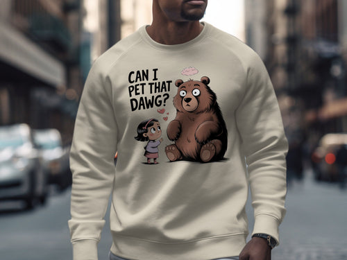 Crewneck sweatshirt with illustration of a girl asking a bear "Can I Pet That Dawg?".