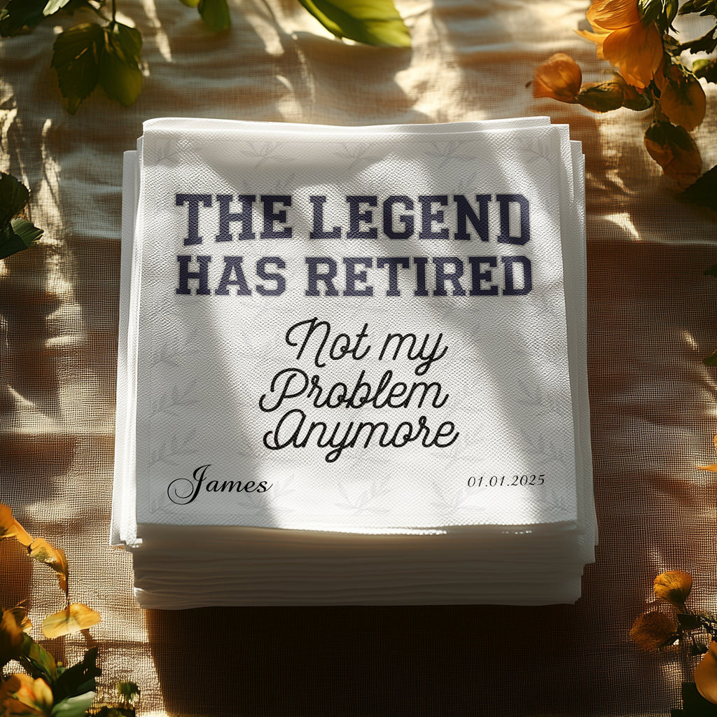 Napkins with "THE LEGEND HAS RETIRED Not My Problem Anymore James 01.01.2025".