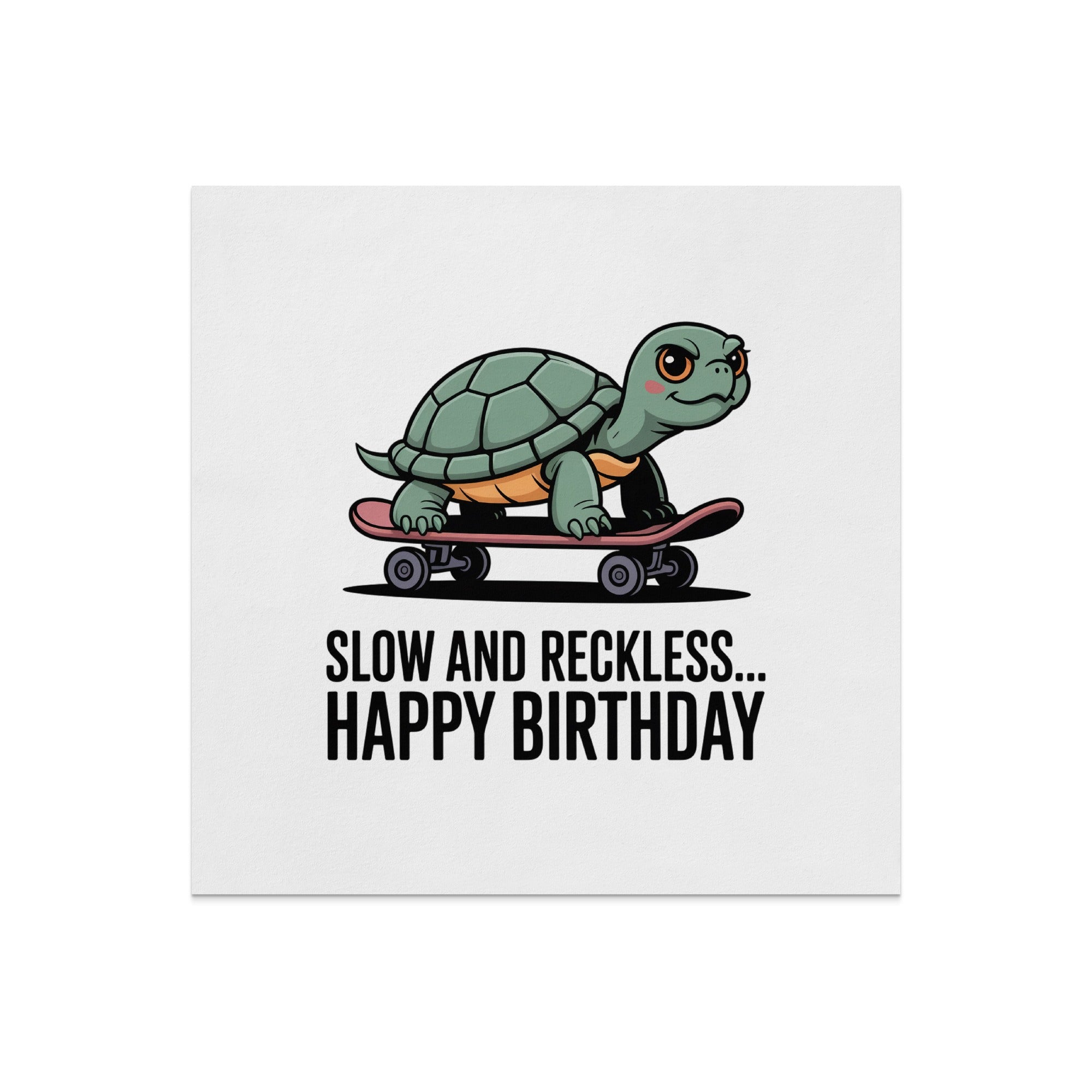 Turtle on a skateboard with text "SLOW AND RECKLESS... HAPPY BIRTHDAY".