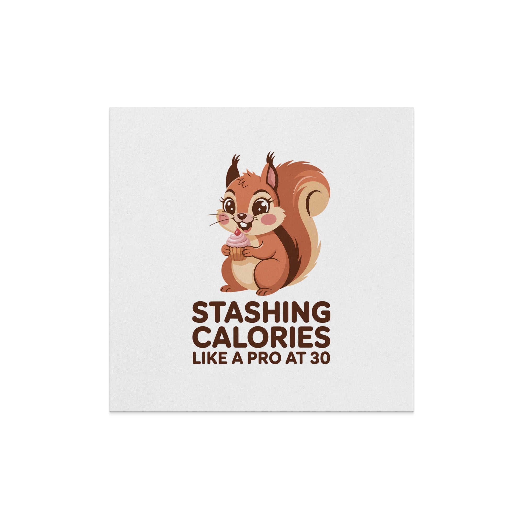 Squirrel holding a cupcake with text "STASHING CALORIES LIKE A PRO AT 30".