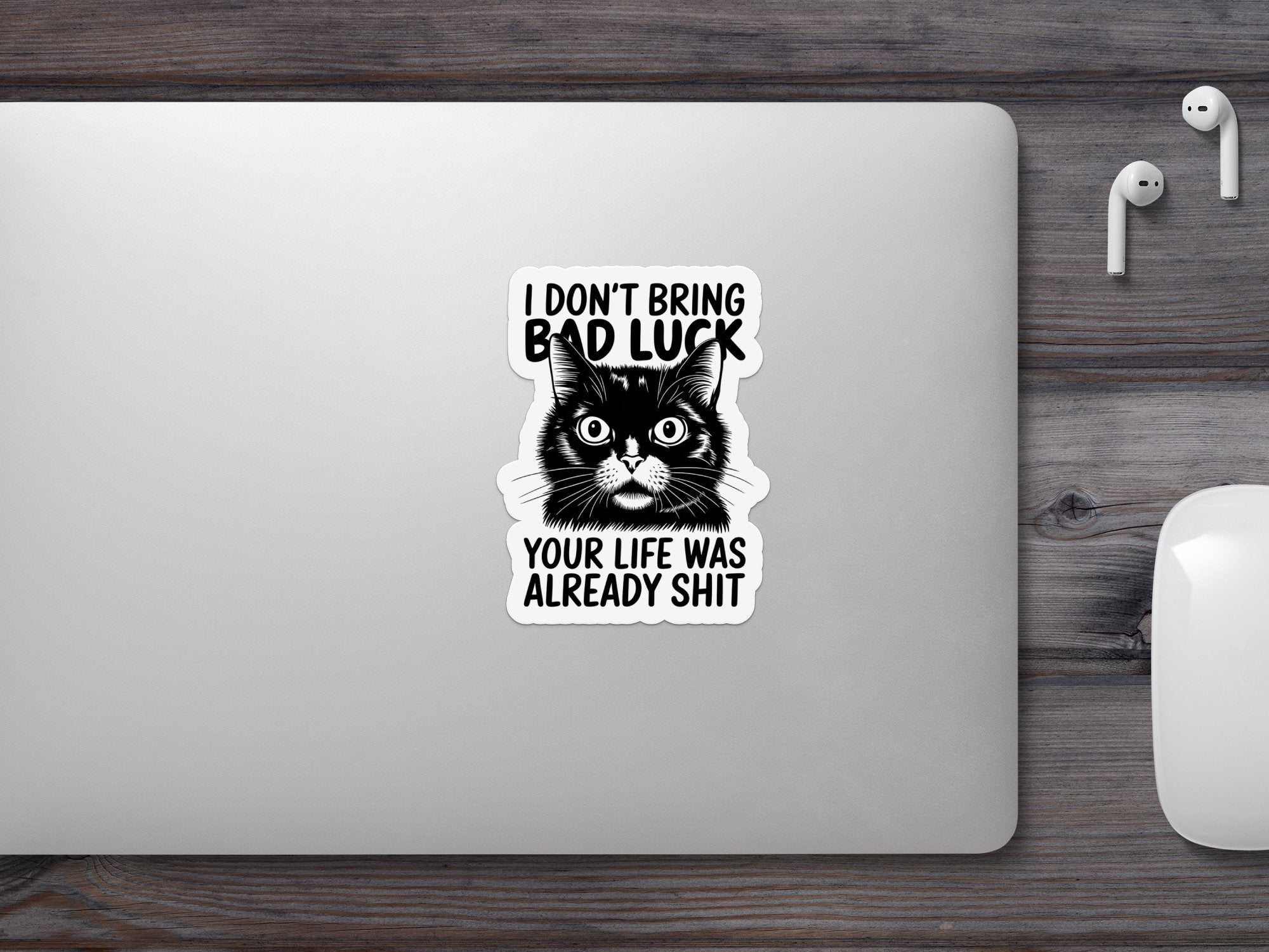 Black cat sticker with text "I DON'T BRING BAD LUCK YOUR LIFE WAS ALREADY SHIT".