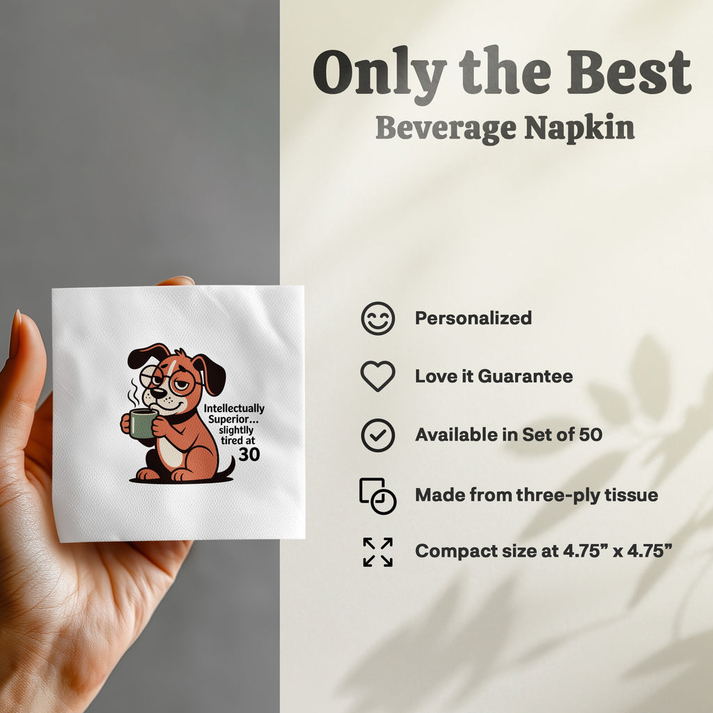 Beverage napkin with a dog graphic and text "Intellectually Superior... slightly tired at 30."