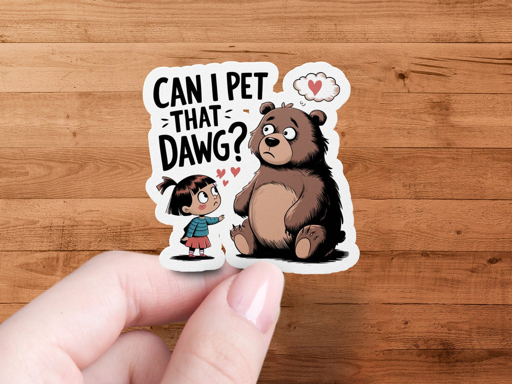 Bear sticker with girl asking "Can I pet that dawg?"