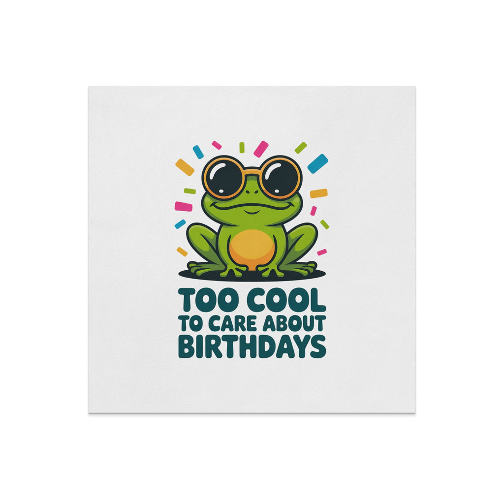 Frog wearing sunglasses, "TOO COOL TO CARE ABOUT BIRTHDAYS" text.