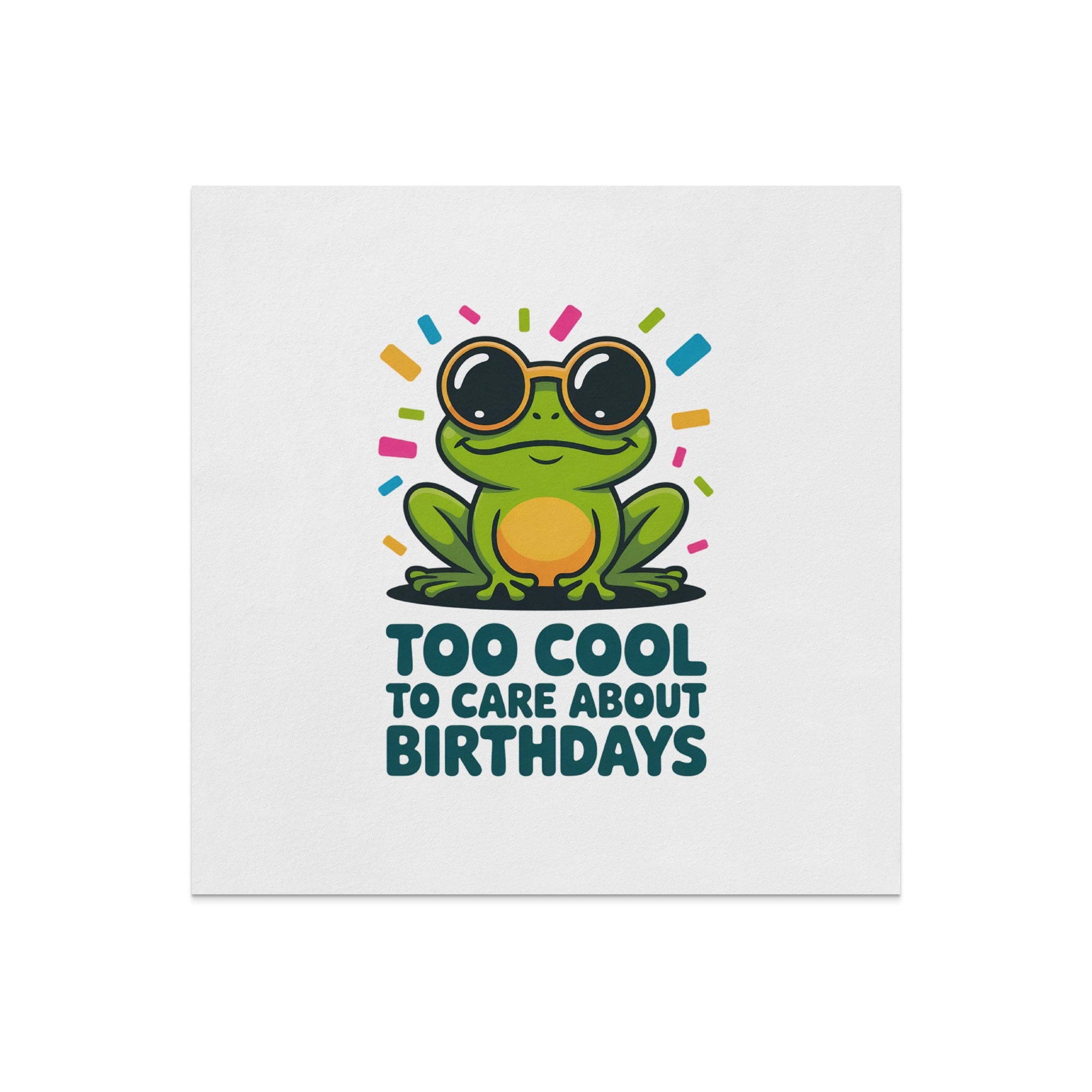Frog wearing sunglasses, "TOO COOL TO CARE ABOUT BIRTHDAYS" text.