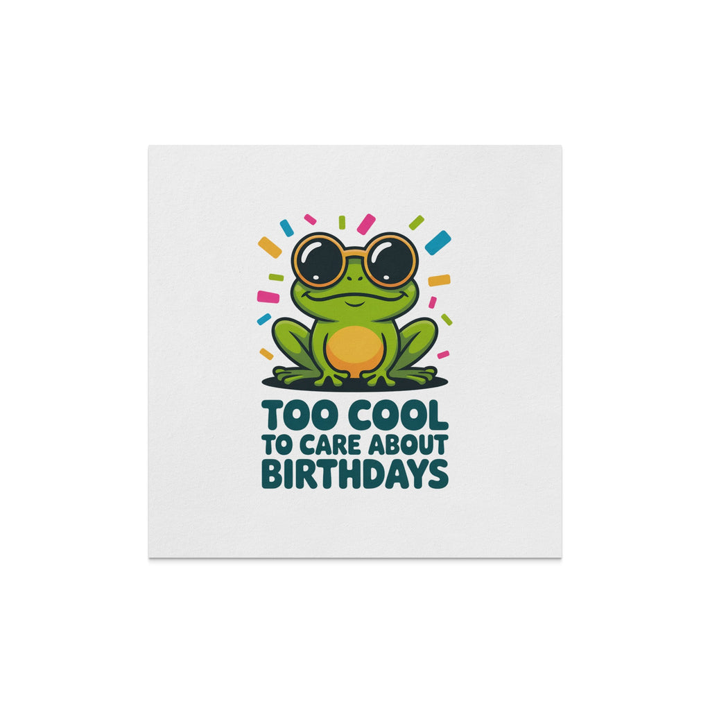 Frog wearing sunglasses with text "Too Cool To Care About Birthdays".