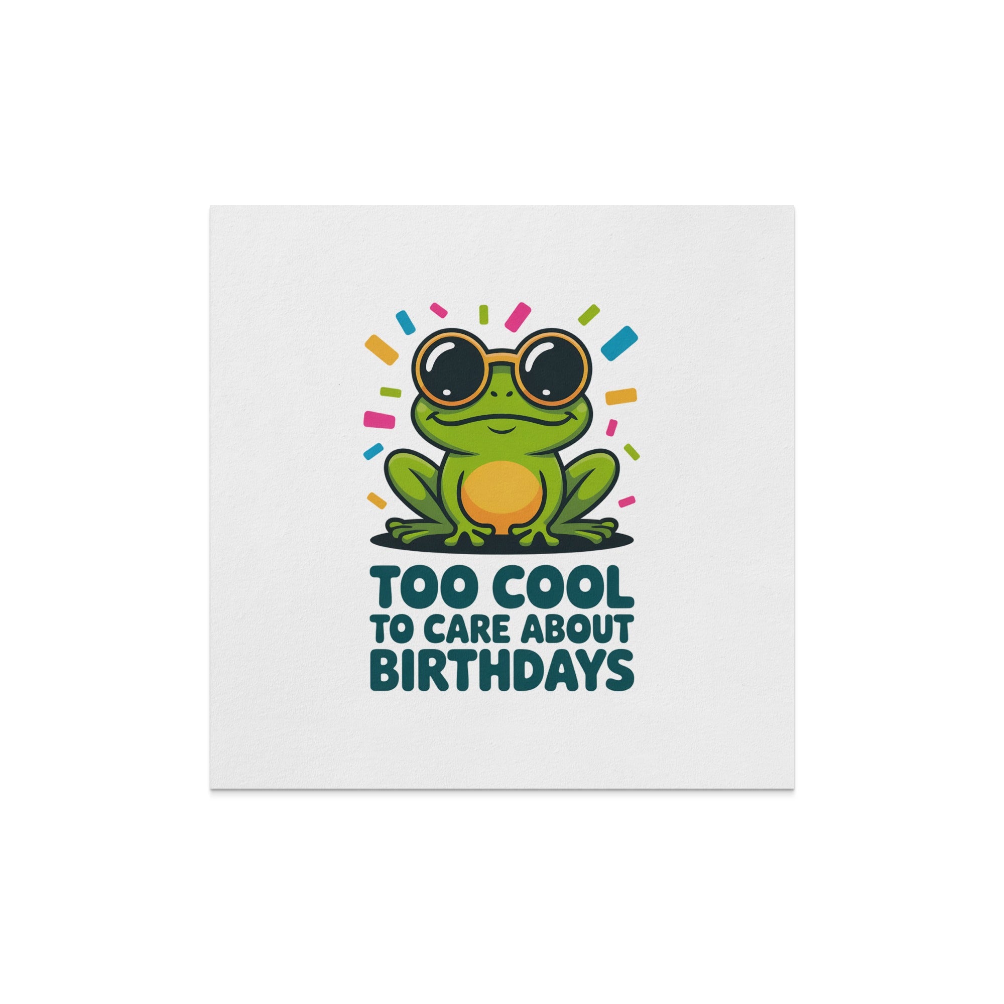 Frog wearing sunglasses with text "Too Cool To Care About Birthdays".
