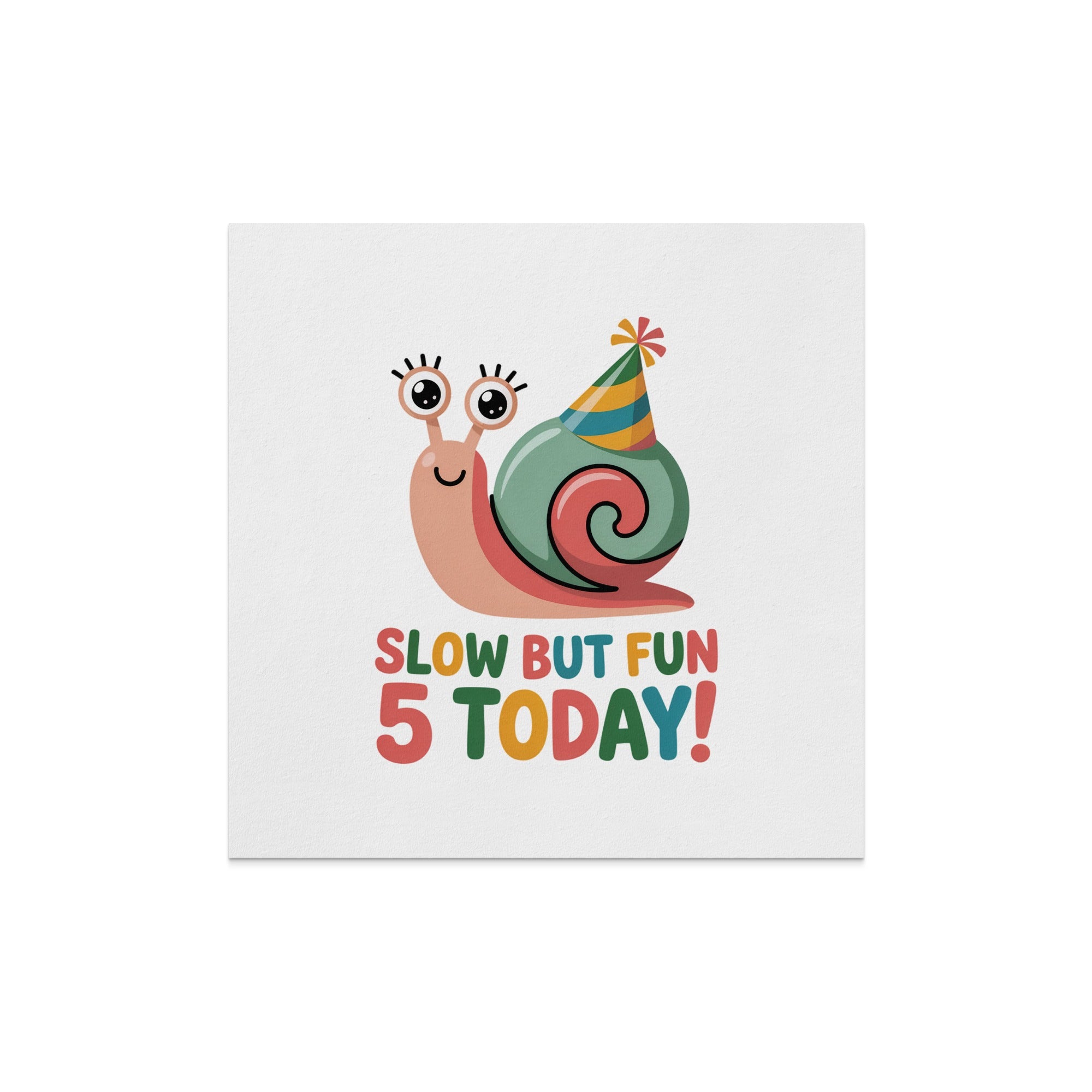 Cartoon snail with party hat saying "SLOW BUT FUN 5 TODAY!"