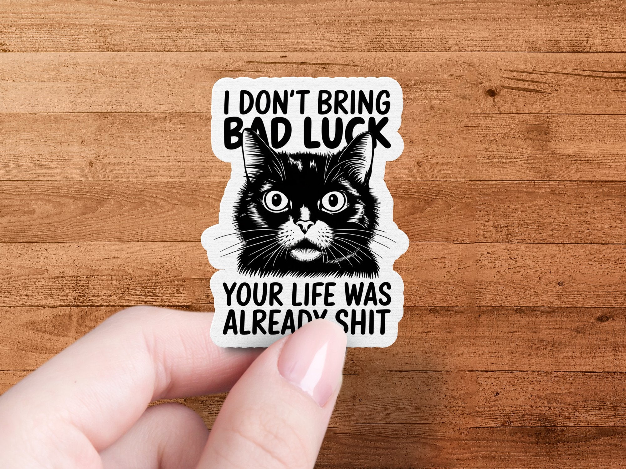 Black cat sticker with text "I DON'T BRING BAD LUCK. YOU'RE ALREADY SHIT."