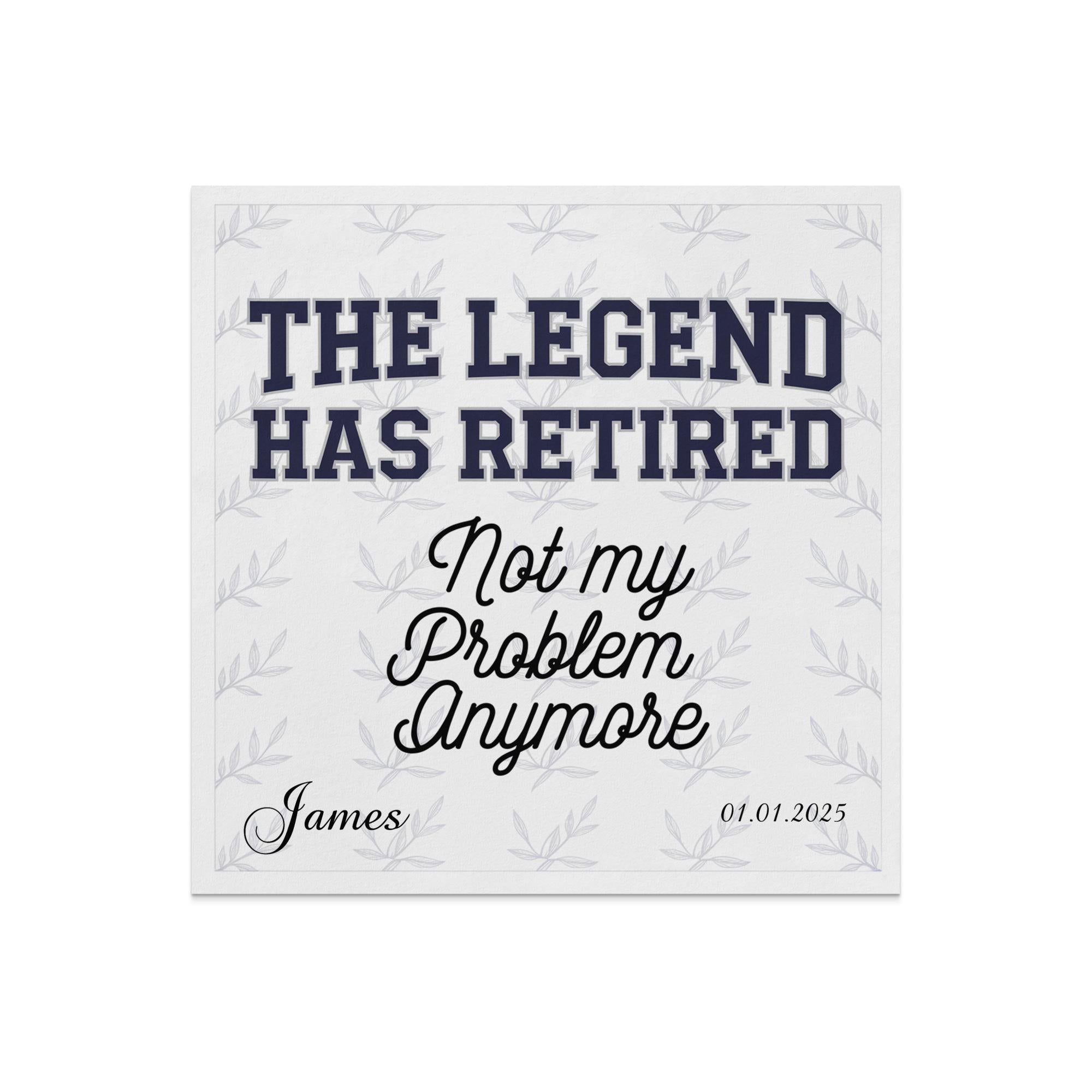 "The Legend Has Retired" text with "Not my Problem Anymore" and "James" below.