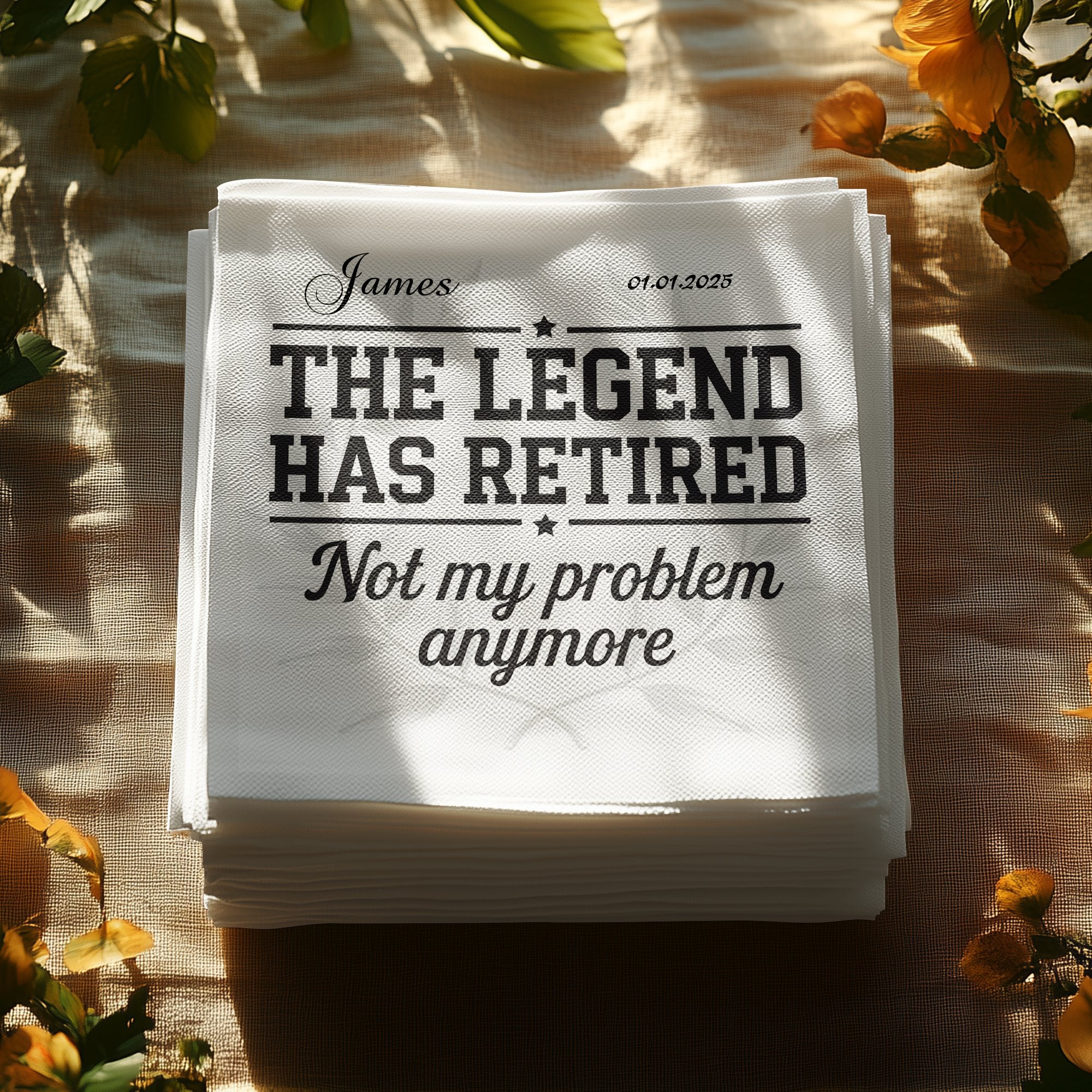 Napkins with text: The Legend Has Retired. Not my problem anymore.