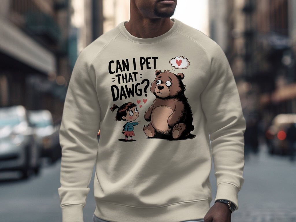 Sweatshirt graphic with a girl asking a bear "Can I pet that dawg?".