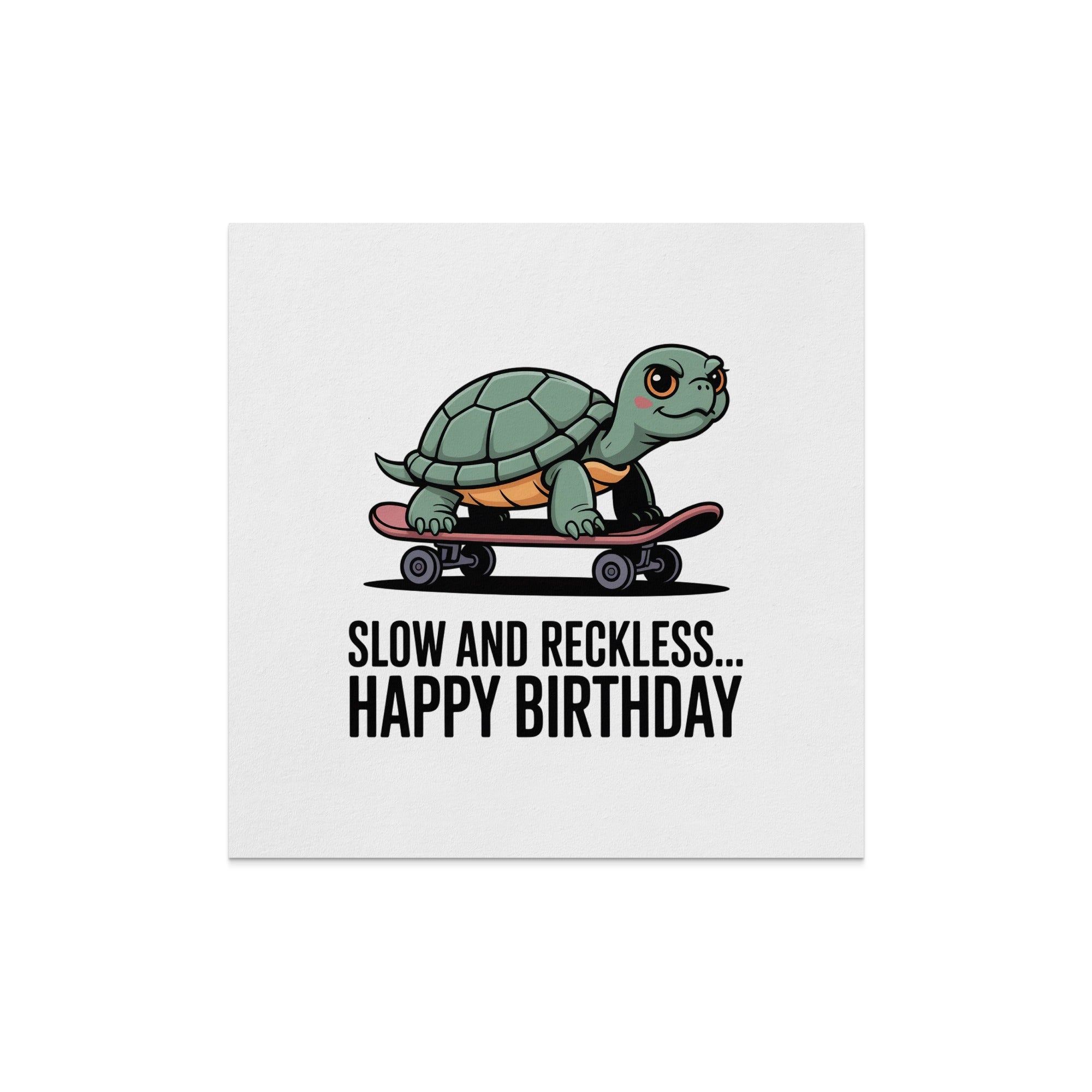 Turtle riding a skateboard with "Slow and Reckless... Happy Birthday" text.
