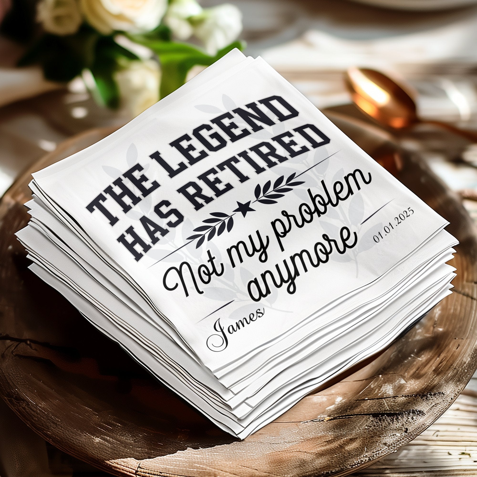 Napkins with "The Legend Has Retired, Not my problem anymore" and "James" printed.