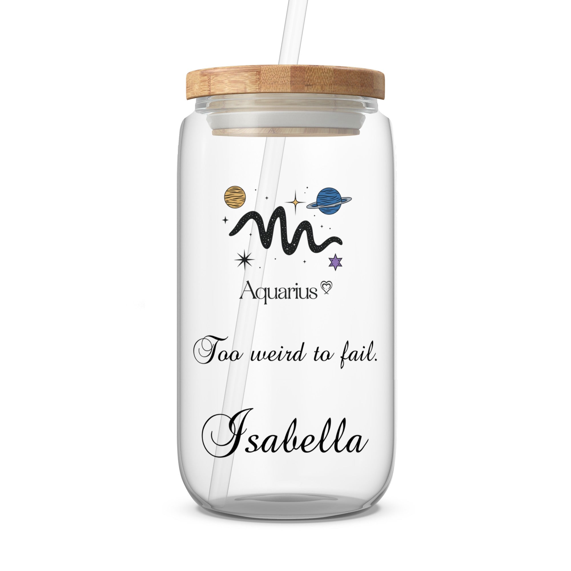 Glass tumbler with Aquarius zodiac sign, "Too weird to fail," and name Isabella.